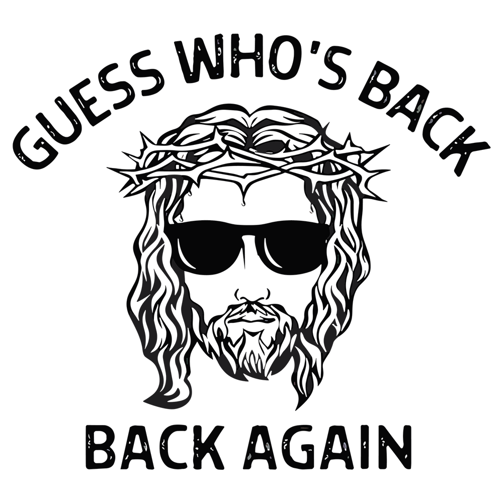 Jesus Has Risen: Guess Who's Back Again - DTF Transfer - Direct-to-Film
