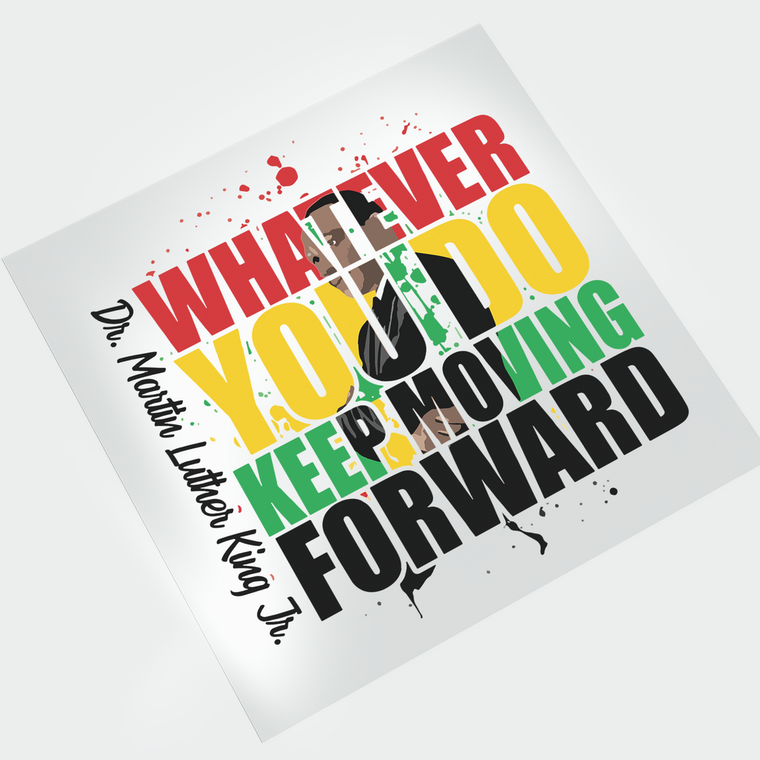 Keep Moving Forward | Martin Luther King, Jr. - DTF Transfer - Direct-to-Film