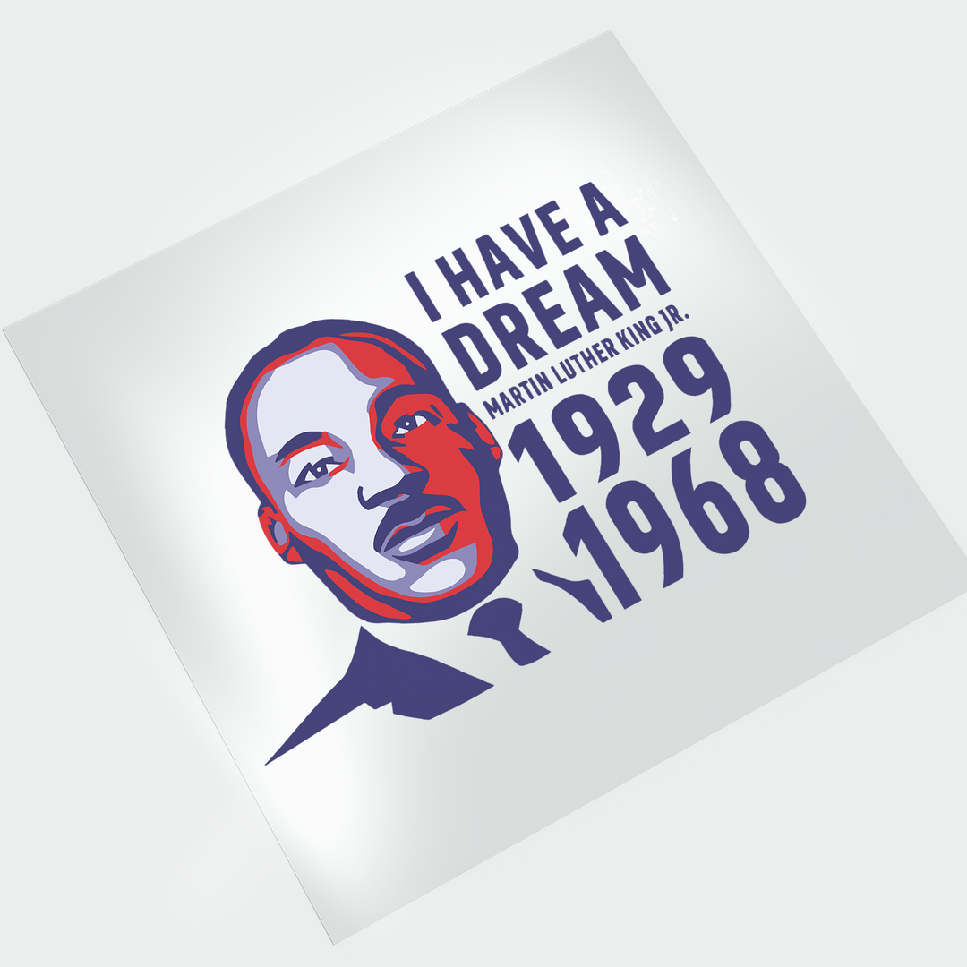 MLK Jr. I Have a Dream - DTF Transfer - Direct-to-Film