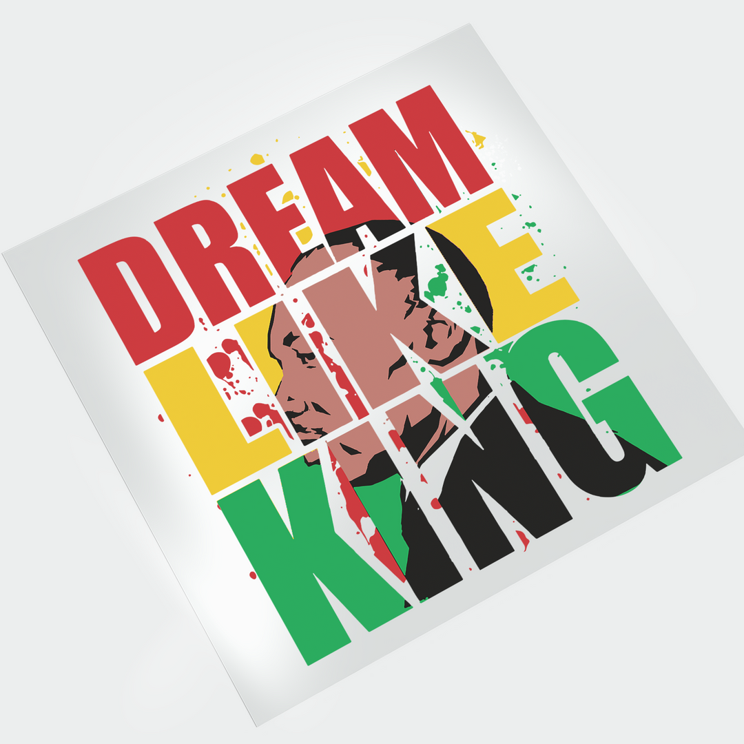 MLK Dream Like King - DTF Transfer - Direct-to-Film