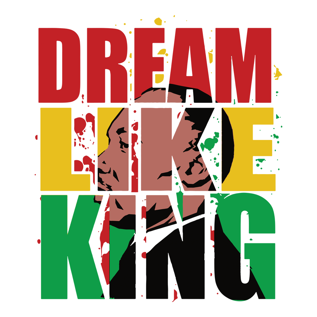 MLK Dream Like King - DTF Transfer - Direct-to-Film