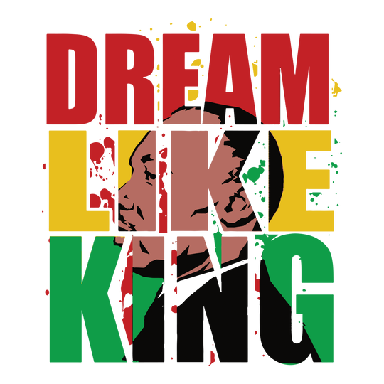 MLK Dream Like King - DTF Transfer - Direct-to-Film