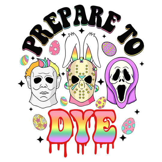 Easter Slasher: Prepare to DYE - DTF Transfer - Direct-to-Film