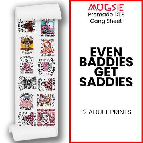 Even Baddies Get Saddies DTF Transfers 22x60 Direct-to-Film Gang Sheet