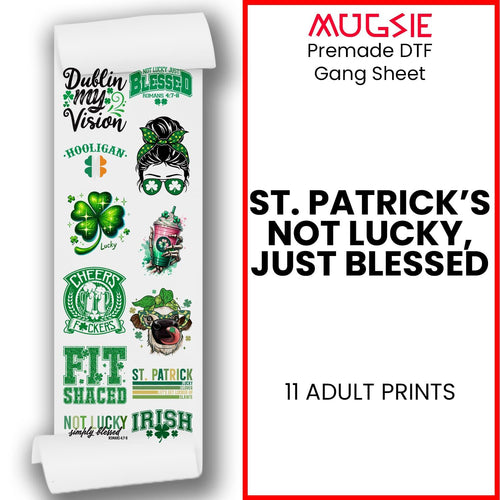 St. Patrick's Day: Not Lucky, Just Blessed - DTF Transfer 22x60 Direct-to-Film Gang Sheets
