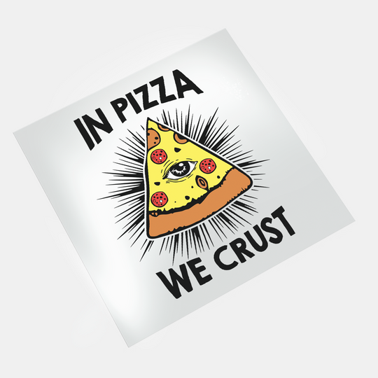 In Pizza We Crust - DTF Transfer - Direct-to-Film