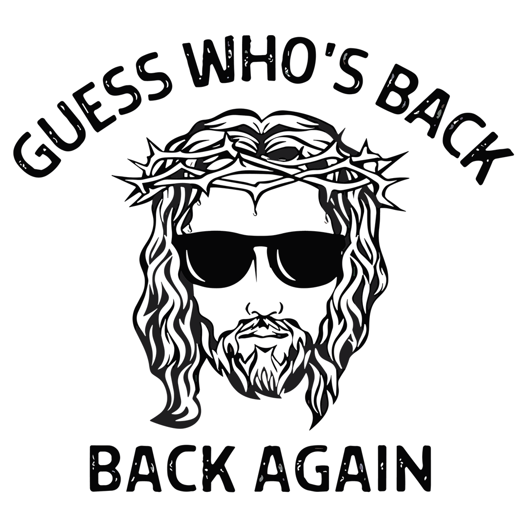 Jesus Has Risen: Guess Who's Back Again - DTF Transfer - Direct-to-Film