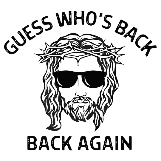 Jesus Has Risen: Guess Who's Back Again - DTF Transfer - Direct-to-Film