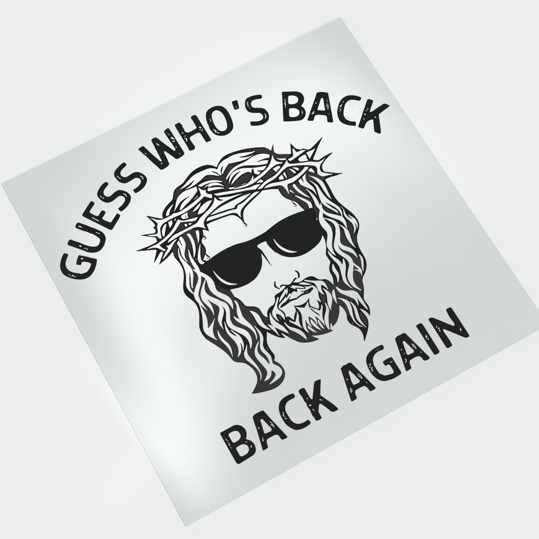 Jesus Has Risen: Guess Who's Back Again - DTF Transfer - Direct-to-Film