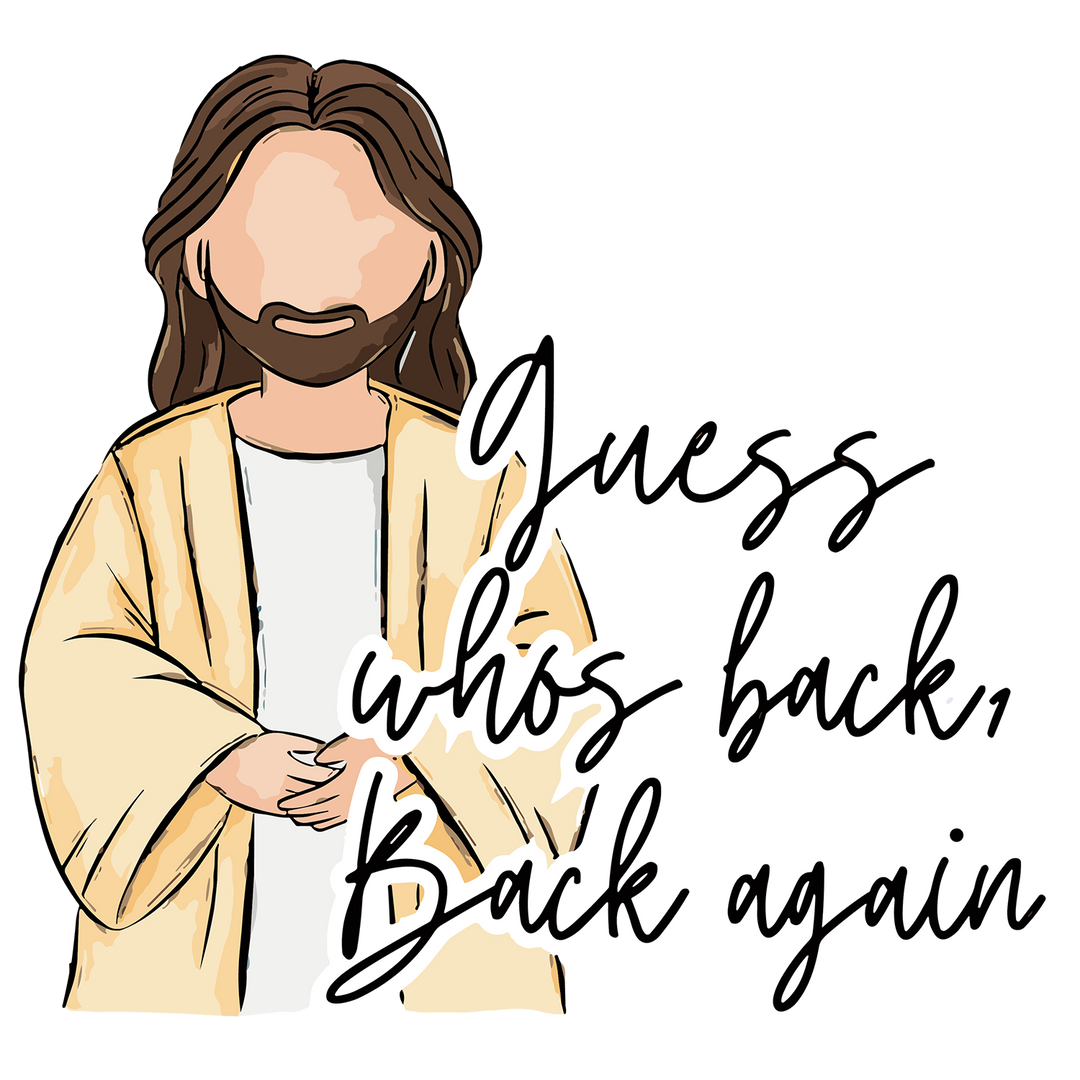 Jesus Has Risen: Guess Who's Back Again, Back Again - DTF Transfer - Direct-to-Film