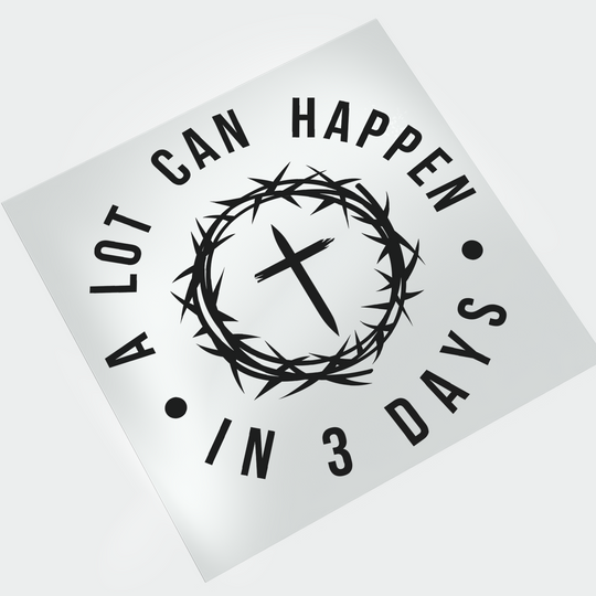 Jesus Has Risen: A Lot Can Happen in 3 Days - DTF Transfer - Direct-to-Film