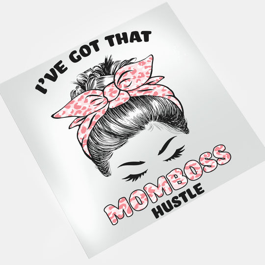 Mother's Day: I've Got That Mom Boss Hustle- DTF Transfer - Direct-to-Film