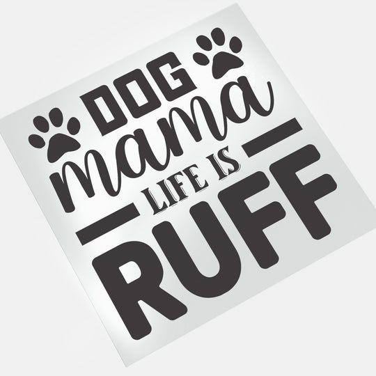 Dog Mama: Dog Mama Life is Ruff - DTF Transfer - Direct-to-Film