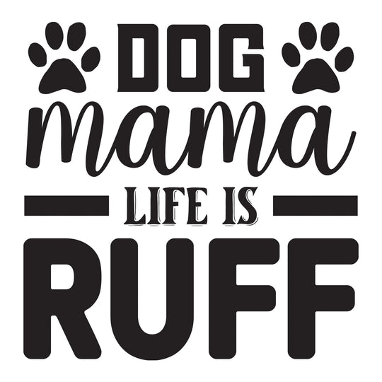 Dog Mama: Dog Mama Life is Ruff - DTF Transfer - Direct-to-Film