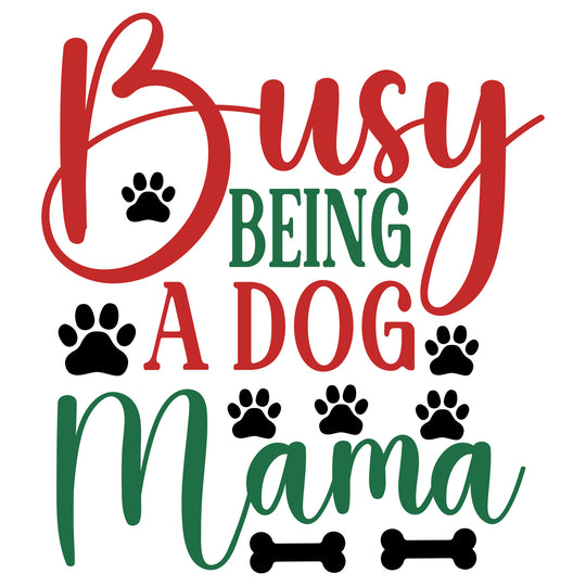 Dog Mama: Busy Being A Dog Mama - DTF Transfer - Direct-to-Film