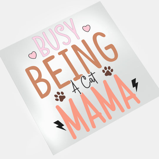 Cat Mama: Busy Being A Cat Mama - DTF Transfer - Direct-to-Film