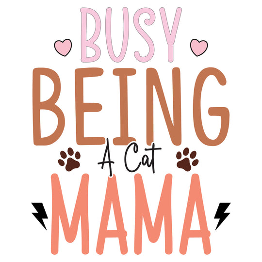 Cat Mama: Busy Being A Cat Mama - DTF Transfer - Direct-to-Film