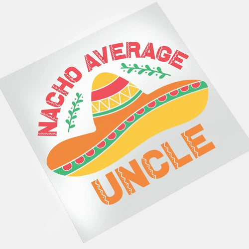 Cinco De Mayo: Nacho Average Uncle - DTF Transfer - Direct-to-Film