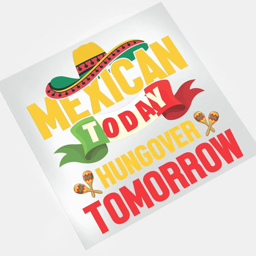 Cinco De Mayo: Mexican Today, Hungover Tomorrow - DTF Transfer - Direct-to-Film