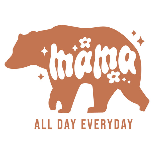 Mothers Day II: Mama All Day Everyday - DTF Transfer - Direct-to-Film