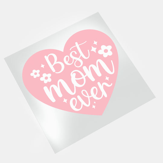 Mothers Day II: Best Mom Ever - DTF Transfer - Direct-to-Film