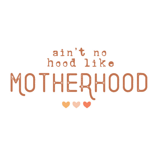 Mothers Day II: Ain't No Hood Like Motherhood - DTF Transfer - Direct-to-Film