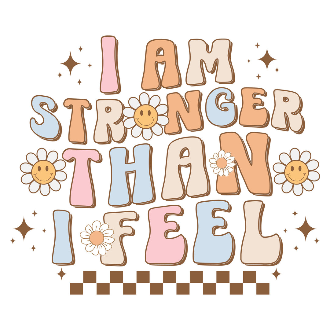 Groovy Mental Health: I Am Stronger Than I Feel - DTF Transfer - Direct-to-Film