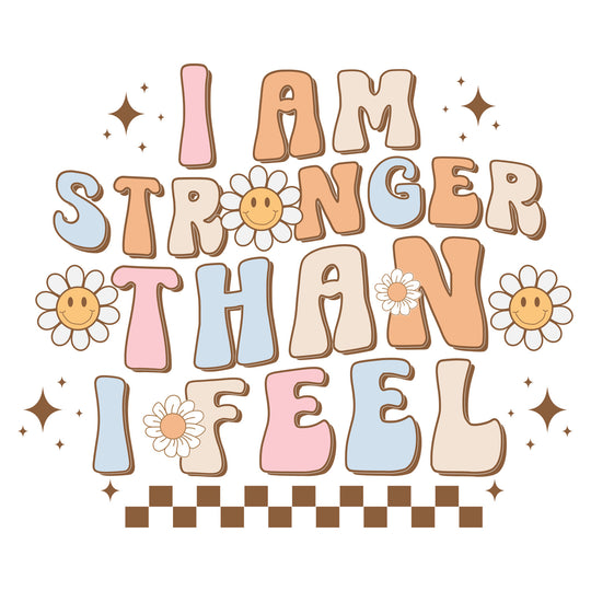 Groovy Mental Health: I Am Stronger Than I Feel - DTF Transfer - Direct-to-Film