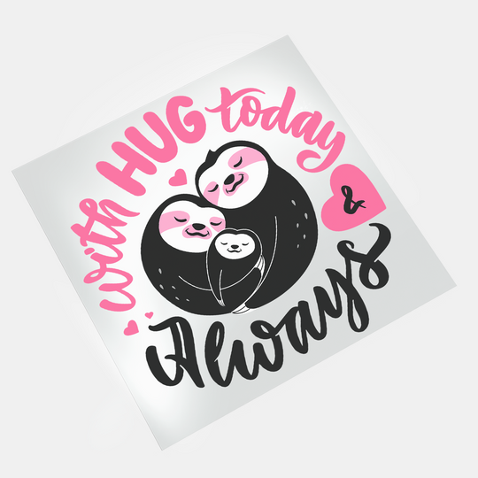 Sloth Lovers: With Hug Today & Always - DTF Transfer - Direct-to-Film