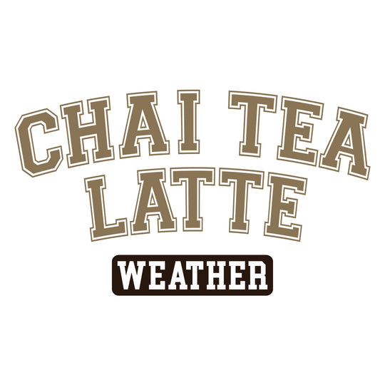 Coffee Weather: Chai Tea Latte Weather - DTF Transfer - Direct-to-Film