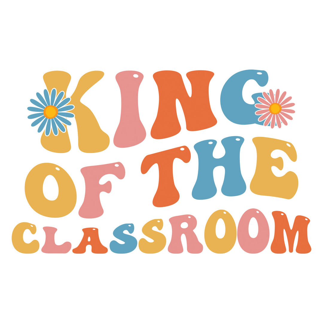 Groovy Teacher: King Of The Classroom - DTF Transfer - Direct-to-Film