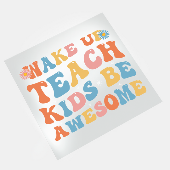 Groovy Teacher: Wake Up Teach Kids Be Awesome - DTF Transfer - Direct-to-Film