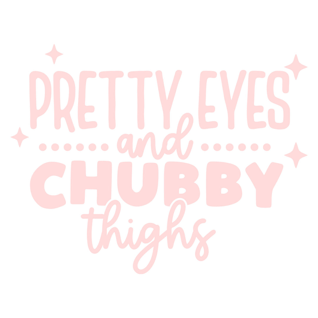 Baby Sayings: Pretty Eyes And Chubby Thighs  - DTF Transfer - Direct-to-Film