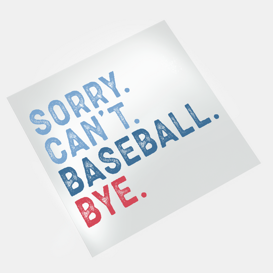 Baseball: Sorry. Can't. Baseball. Bye - DTF Transfer - Direct-to-Film