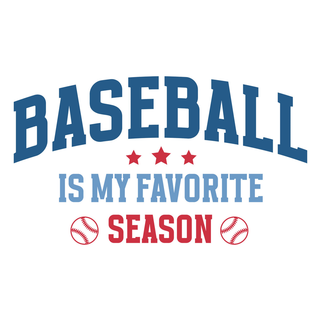 Baseball: Baseball Is My Favorite Season - DTF Transfer - Direct-to-Film