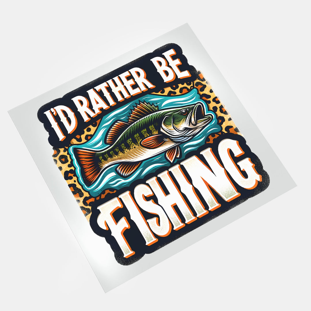 Gone Fishing: I'd Rather Be Fishing - DTF Transfer - Direct-to-Film
