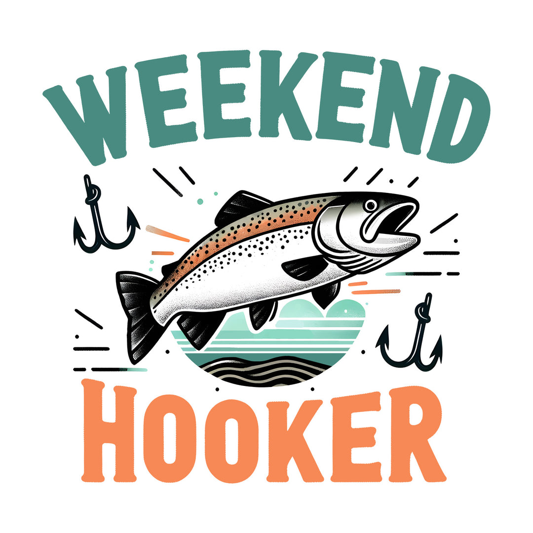 Gone Fishing: Weekend Hooker - DTF Transfer - Direct-to-Film