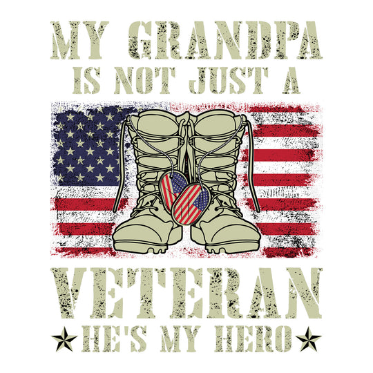 Grandpa Tribute: My Grandpa Is Not Just A Veteran He's My Hero - DTF Transfer - Direct-to-Film