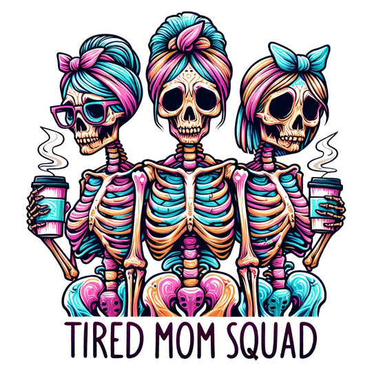 Skeleton Mom: Tired Mom Squad - DTF Transfer - Direct-to-Film