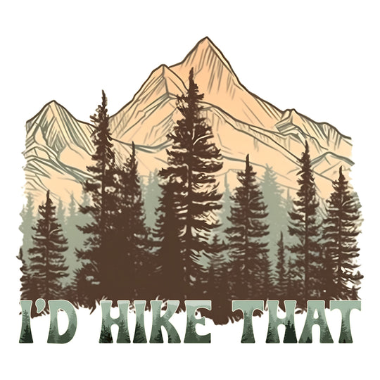 Take A Hike: I'd Hike That - DTF Transfer - Direct-to-Film