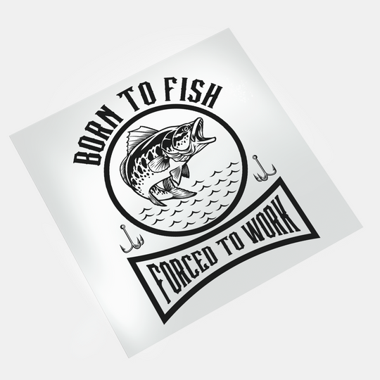 Rather Be Fishing: Born To Fish Forced To Work - DTF Transfer - Direct-to-Film