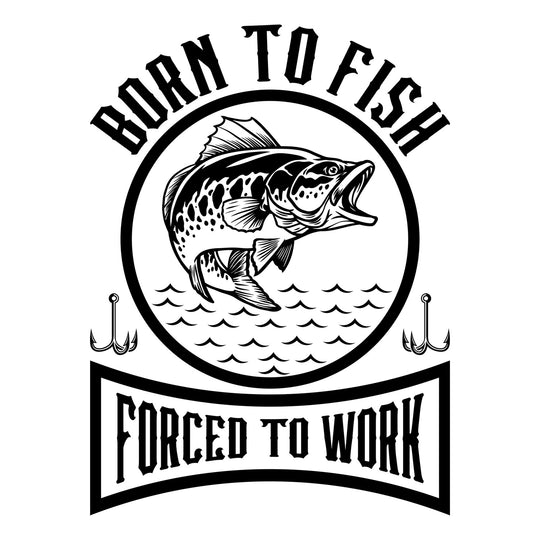 Rather Be Fishing: Born To Fish Forced To Work - DTF Transfer - Direct-to-Film