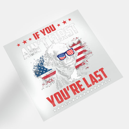 America EST 1776: If You Ain't First You're Last - DTF Transfer - Direct-to-Film