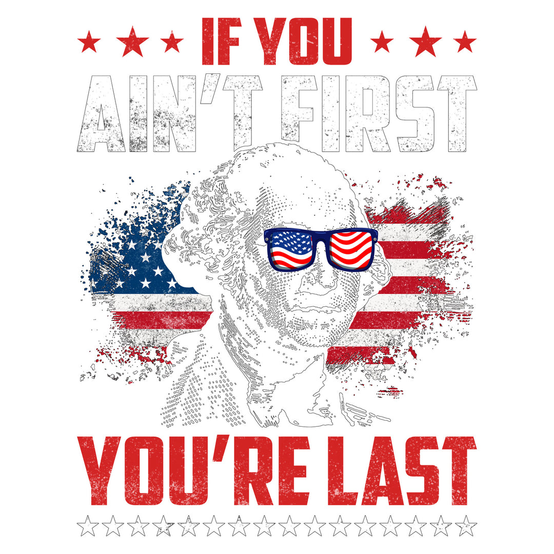 America EST 1776: If You Ain't First You're Last - DTF Transfer - Direct-to-Film