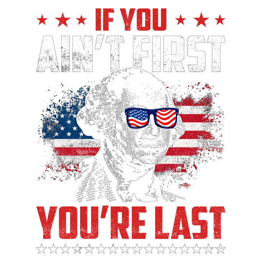 America EST 1776: If You Ain't First You're Last - DTF Transfer - Direct-to-Film