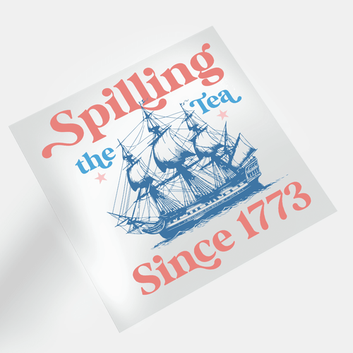 America EST 1776: Spilling The Tea Since 1773 - DTF Transfer - Direct-to-Film
