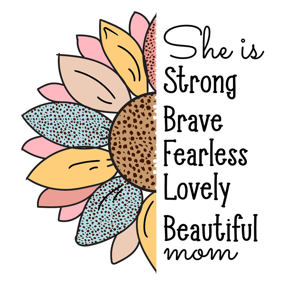 Mama Mode: She Is Strong Brave Fealess Lovely Beautiful Mom - DTF Transfer - Direct-to-Film