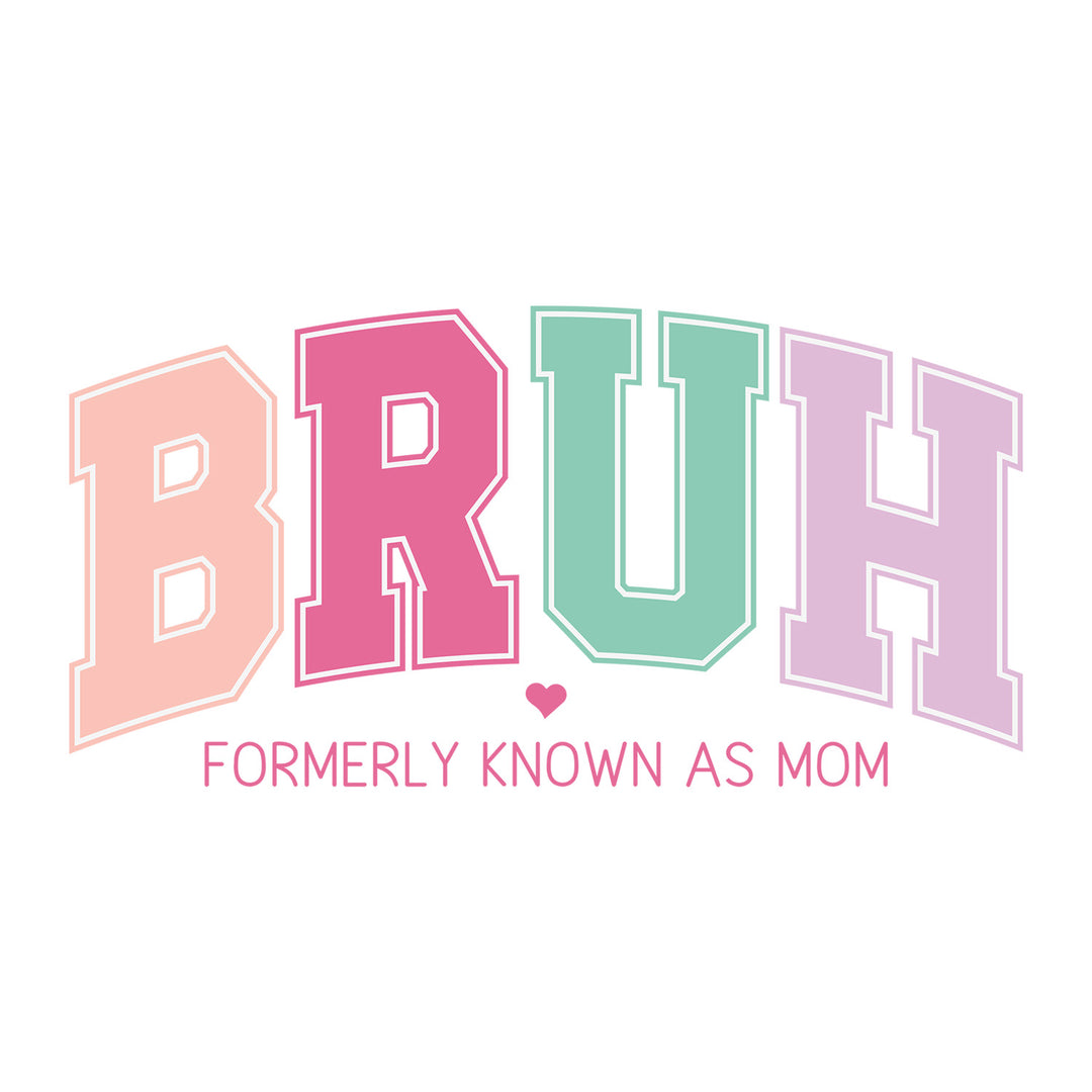 Mama Mode: Bruh Formerly Known As Mom - DTF Transfer - Direct-to-Film