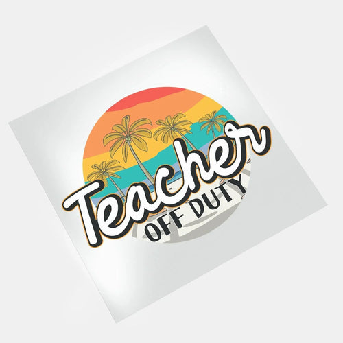Last Day Of School: Teacher Off Duty - DTF Transfer - Direct-to-Film
