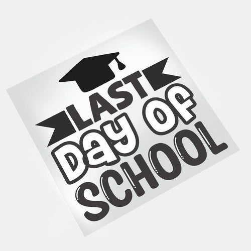 Last Day Of School: Last Day Of School - DTF Transfer - Direct-to-Film